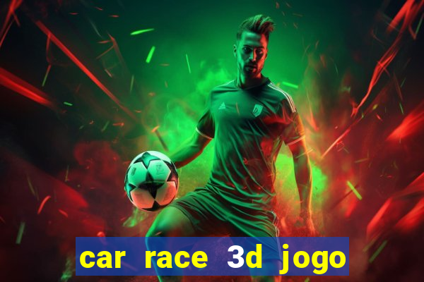 car race 3d jogo de carros
